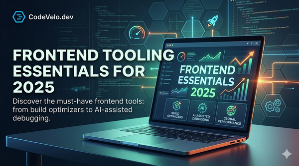 Frontend Tooling Essentials for 2025